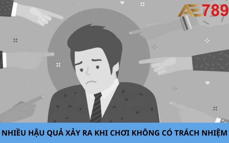 Chơi không có trách nhiệm sẽ đem đến nhiều hậu quả