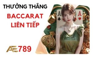 Thưởng thắng baccarat liên tiếp tại AE789