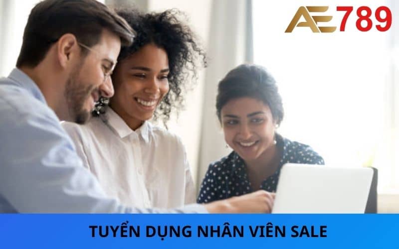 Tuyển dụng AE789 với vị trí Sale